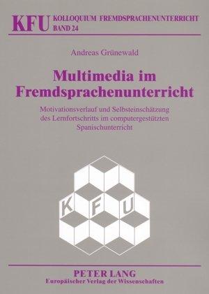 Multimedia im Fremdsprachenunterricht: Motivationsverlauf und Selbsteinschätzung des Lernfortschritts im computergestützten Spanischunterricht