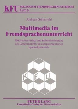 Multimedia im Fremdsprachenunterricht: Motivationsverlauf und Selbsteinschätzung des Lernfortschritts im computergestützten Spanischunterricht