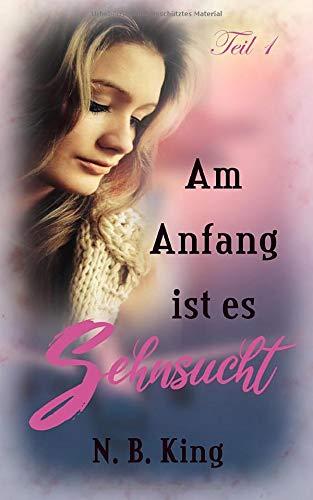 Am Anfang ist es Sehnsucht (Teil 1, Band 1)