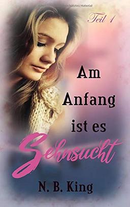 Am Anfang ist es Sehnsucht (Teil 1, Band 1)