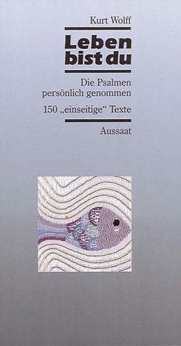 Leben bist du: Die Psalmen persönlich genommen. 150 "einseitige" Texte