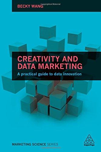 Creativity and Data Marketing: A Practical Guide to Data Innovation (Marketing Science)