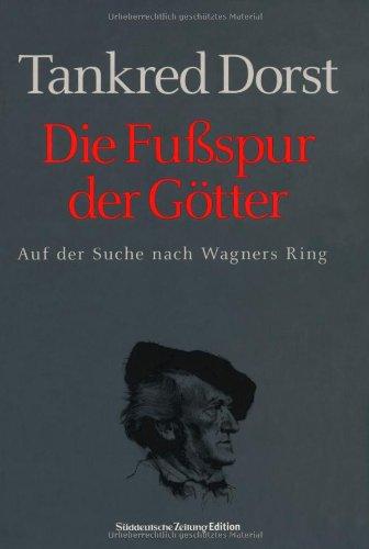 Die Fußspur der Götter: Auf der Suche nach Wagners Ring