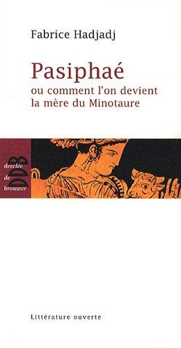 Pasiphaé ou Comment l'on devient la mère du Minotaure. Post-scriptum sur l'art, le désir et la technique