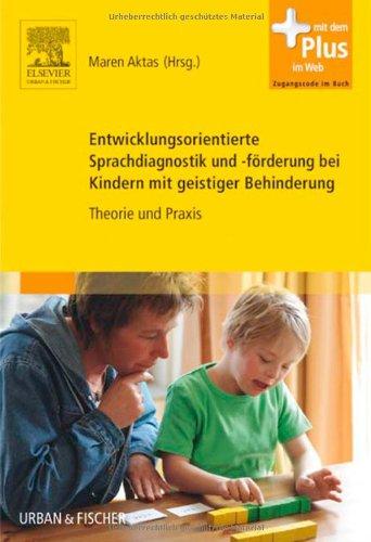 Entwicklungsorientierte Sprachdiagnostik und -förderung bei Kindern mit geistiger Behinderung: Theorie und Praxis - mit Zugang zum Elsevier-Portal