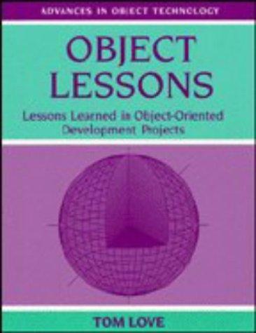 Object Lessons: Lessons Learned in Object-Oriented Development Projects (SIGS: Advances in Object Technology, Band 1)