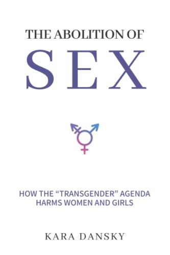 The Abolition of Sex: How the “Transgender” Agenda Harms Women and Girls