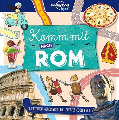 Lonely Planet Kinderreiseführer Komm mit nach Rom: Geschichten, Geheimnisse und anderes cooles Zeug