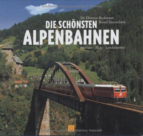 Die schönsten Alpenbahnen. Strecken Züge Landschaften