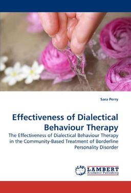 Effectiveness of Dialectical Behaviour Therapy: The Effectiveness of Dialectical Behaviour Therapy in the Community-Based Treatment of Borderline Personality Disorder