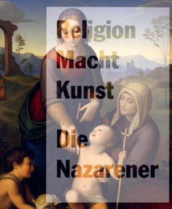 Die Nazarener. Religion, Macht, Kunst. Katalog zur Ausstellung in der Schirn Kunsthalle Frankfurt