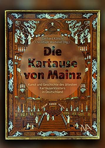 Die Kartause von Mainz: Kunst und Geschichte des ältesten Kartäuserklosters in Deutschland