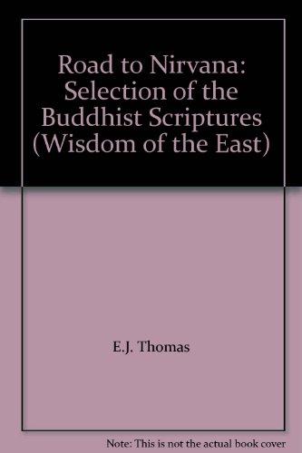 Road to Nirvana: Selection of the Buddhist Scriptures (Wisdom of the East S.)