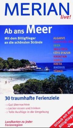 Ab ans Meer: Mit dem Billigflieger an die schönsten Strände. 30 traumhafte Ferienziele. Gut übernachten. Lecker essen und trinken. Tolle Ausflüge in ... Kroatien. Korfu. Kreta. Rhodos. Türkei