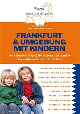 Frankfurt & Umgebung mit Kindern: 300 x Erlebnis & Spaß für drinnen und draußen (Freizeiführer mit Kindern)