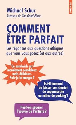 Comment être parfait : les réponses aux questions éthiques que vous vous posez (et aux autres)