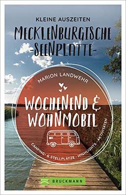 Wochenend und Wohnmobil. Kleine Auszeiten an der Mecklenburgischen Seenplatte. Die besten Camping- und Stellplätze, alle Highlights und Aktivitäten. NEU 2020. (Wochenend & Wohnmobil)