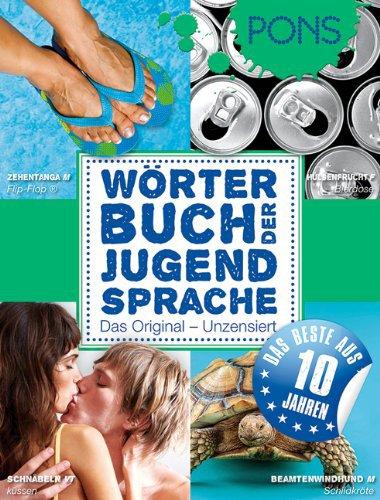 PONS Wörterbuch der Jugendsprache 2011: Begriffe aus Deutschland, Österreich und der Schweiz