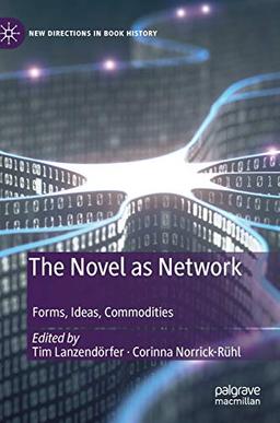 The Novel as Network: Forms, Ideas, Commodities (New Directions in Book History)