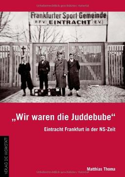 'Wir waren die Juddebube': Eintracht Frankfurt in der NS-Zeit