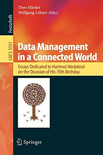 Data Management in a Connected World: Essays Dedicated to Hartmut Wedekind on the Occasion of His 70th Birthday (Lecture Notes in Computer Science, 3551, Band 3551)