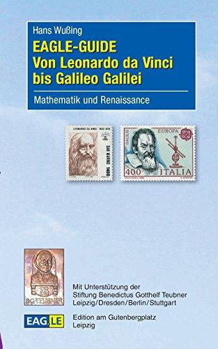 EAGLE-GUIDE Von Leonardo da Vinci bis Galileo Galilei: Mathematik und Renaissance (EAGLE-GUIDE - Mathematik im Studium)