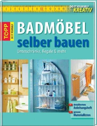 Do-it-yourself kreativ: Badmöbel selber bauen. Unterschränke, Regale und mehr