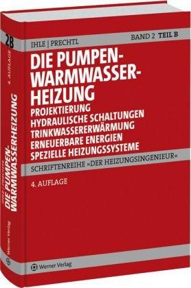 Der Heizungsingenieur.Band 2: Die Pumpenwarmwasserheizung. Teil B: Projektierung, Hydraulische Schaltungen, Trinkwassererwärmung mit Solartechnik, Spezielle Systeme . Die Pumpenwarmwasserheizung