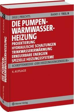 Der Heizungsingenieur.Band 2: Die Pumpenwarmwasserheizung. Teil B: Projektierung, Hydraulische Schaltungen, Trinkwassererwärmung mit Solartechnik, Spezielle Systeme . Die Pumpenwarmwasserheizung