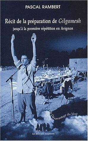 Récit de la préparation de Gilgamesh : jusqu'à la première répétition en Avignon