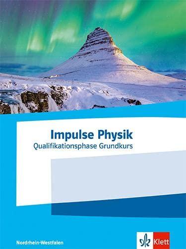 Impulse Physik Oberstufe Qualifikationsphase Grundkurs. Ausgabe Nordrhein-Westfalen: Schulbuch Klassen 11-12 (G8) / Klassen 12-13 (G9)