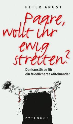 Paare, wollt ihr ewig streiten?: Denkanstösse für ein friedliches Miteinander