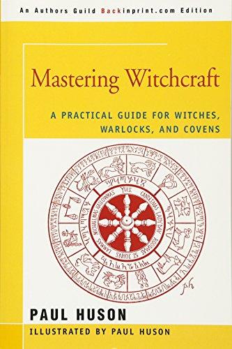 MASTERING WITCHCRAFT: A Practical Guide for Witches, Warlocks, and Covens