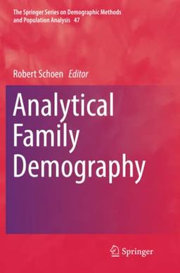 Analytical Family Demography (The Springer Series on Demographic Methods and Population Analysis, Band 47)