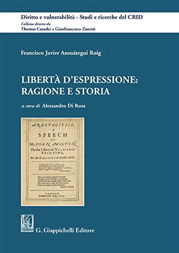 Libertà d'espressione: ragione e storia (Diritto e vulnerabilità. Studi e ricerche del CRID)