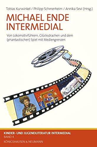 Michael Ende Intermedial: Von Lokomotivführern, Glücksdrachen und dem (phantastischen) Spiel mit Mediengrenzen (Kinder- und Jugendliteratur Intermedial)