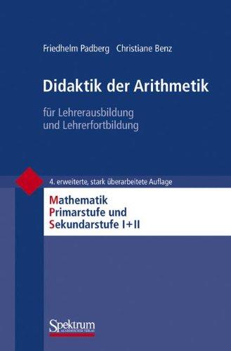 Didaktik der Arithmetik: für Lehrerausbildung und Lehrerfortbildung (Mathematik Primarstufe und Sekundarstufe I + II)