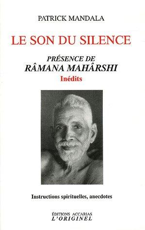 Le son du silence : présence de Râmana Mahârshi, inédits : instructions spirituelles, anecdotes