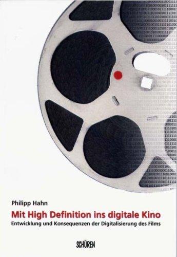 Mit High Definition ins digitale Kino: Entwicklung und Konsequenz der Digitalisierung des Films