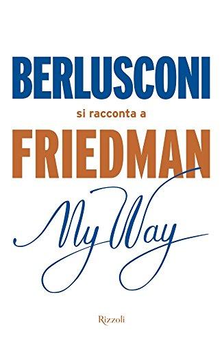 Friedman, A: My way. Berlusconi si racconta a Friedman