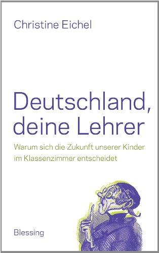 Deutschland, deine Lehrer: Warum sich die Zukunft unserer Kinder im Klassenzimmer entscheidet