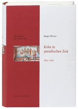 Geschichte der Stadt Köln 09. Köln in preußischer Zeit 1815 - 1871