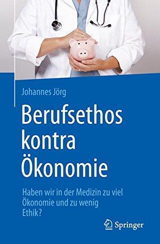 Berufsethos kontra Ökonomie: Haben wir in der Medizin zu viel Ökonomie und zu wenig Ethik?