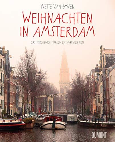 Weihnachten in Amsterdam: Das Kochbuch für ein entspanntes Fest