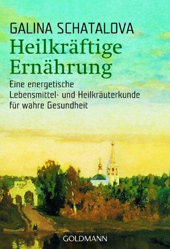 Heilkräftige Ernährung: Eine energetische Lebensmittel- und Heilkräuterkunde für wahre Gesundheit