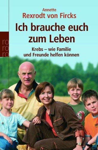 Ich brauche euch zum Leben. Krebs - wie Familie und Freunde helfen können