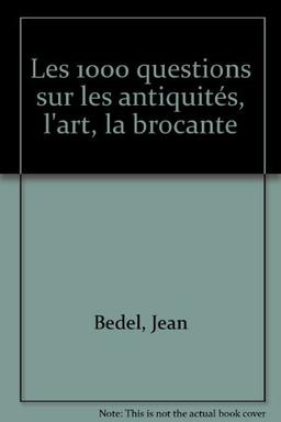 1000 questions sur les antiquités, l'art, la brocante