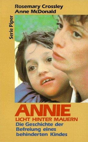 Annie. Licht hinter Mauern. Die Geschichte der Befreiung eines behinderten Kindes.