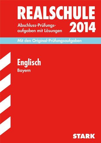 Abschluss-Prüfungsaufgaben Realschule Bayern. Mit Lösungen / Englisch 2014: Mit den Original-Prüfungsaufgaben 2008-2013