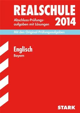 Abschluss-Prüfungsaufgaben Realschule Bayern. Mit Lösungen / Englisch 2014: Mit den Original-Prüfungsaufgaben 2008-2013